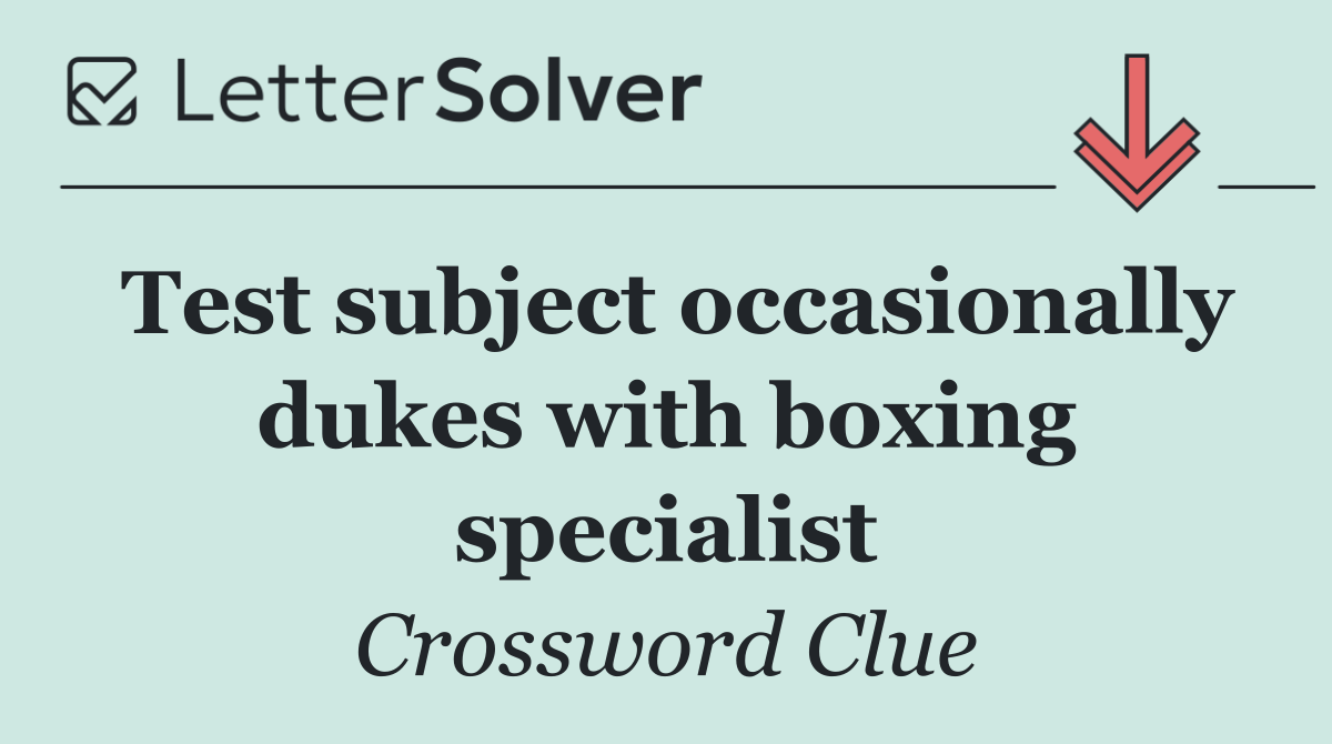 Test subject occasionally dukes with boxing specialist