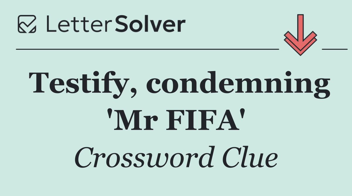 Testify, condemning 'Mr FIFA'