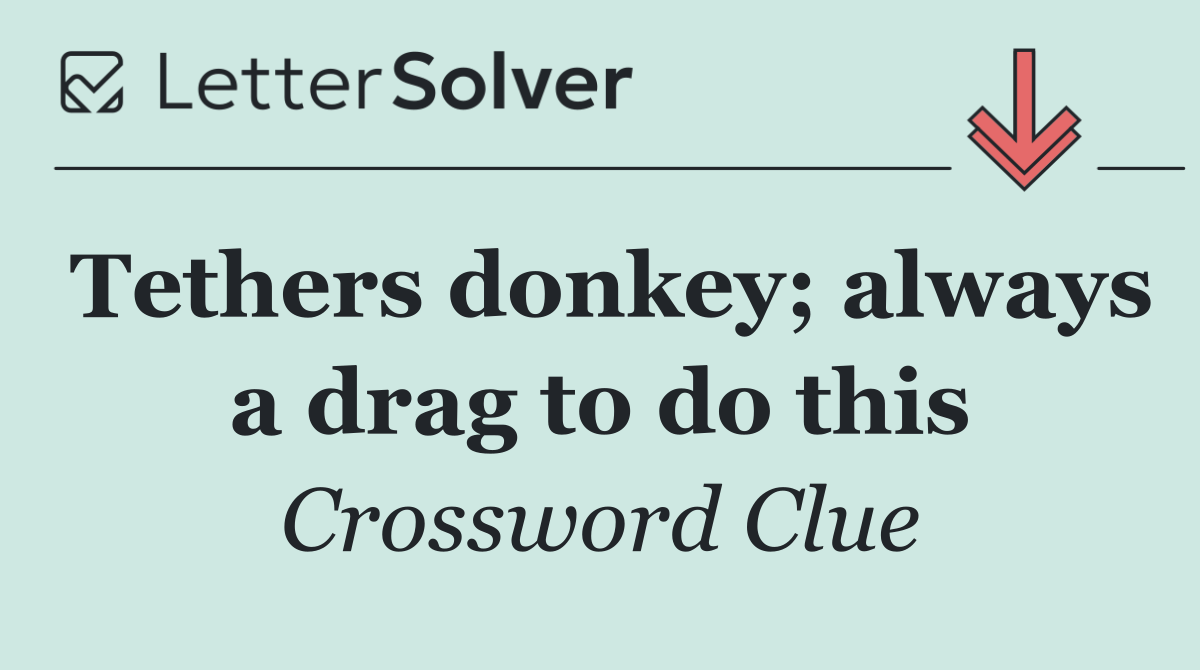 Tethers donkey; always a drag to do this