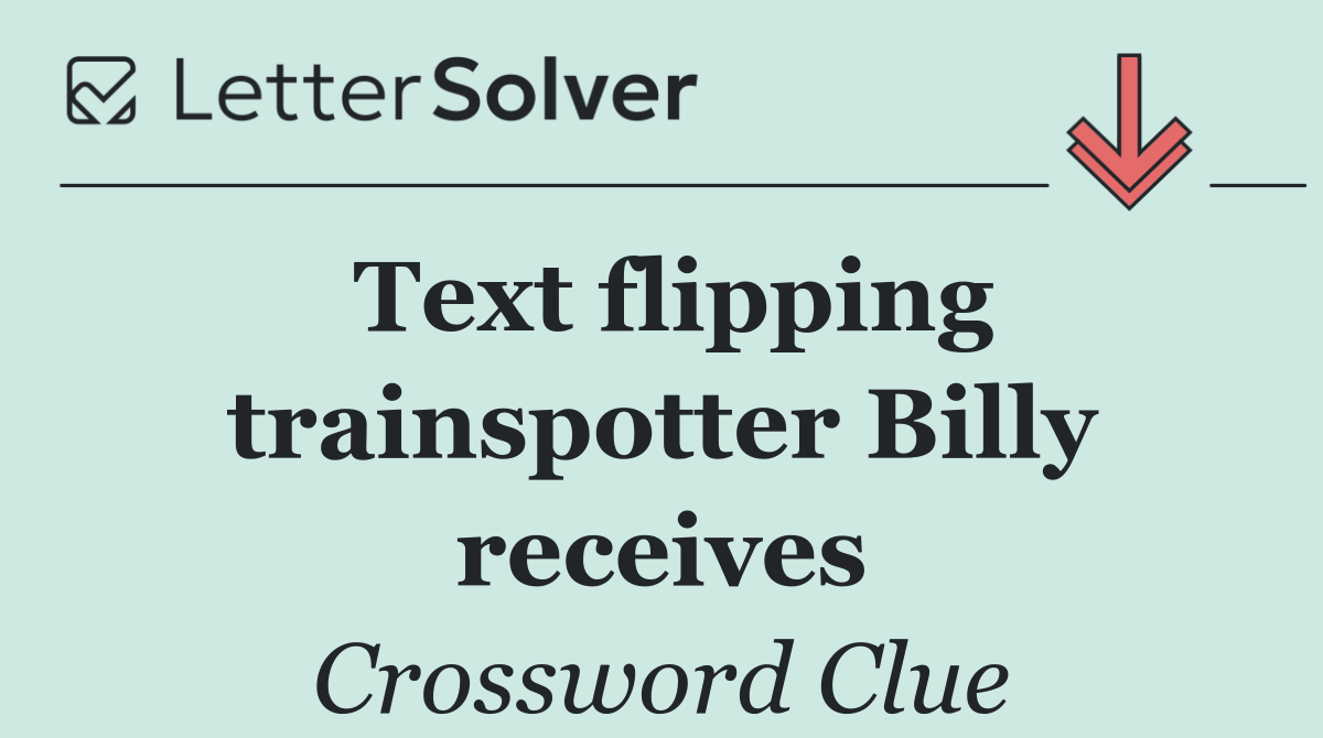 Text flipping trainspotter Billy receives