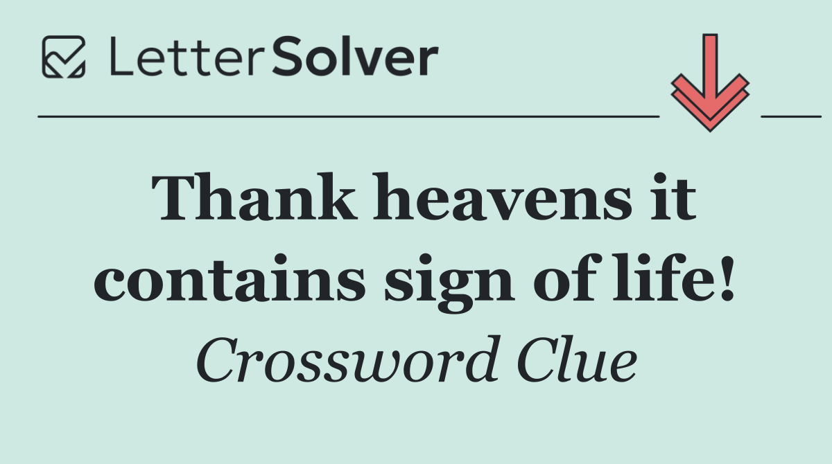Thank heavens it contains sign of life!