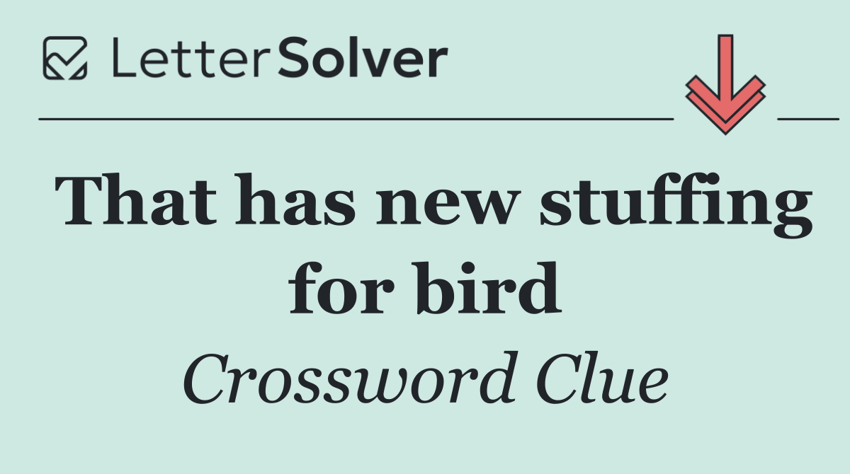 That has new stuffing for bird