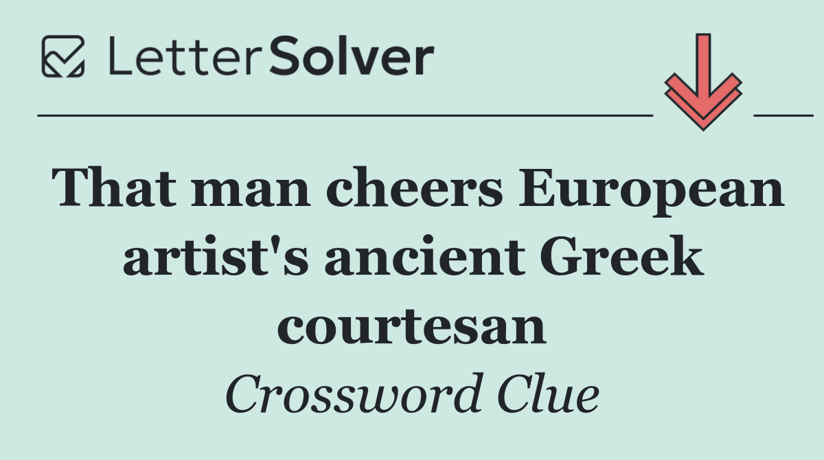 That man cheers European artist's ancient Greek courtesan