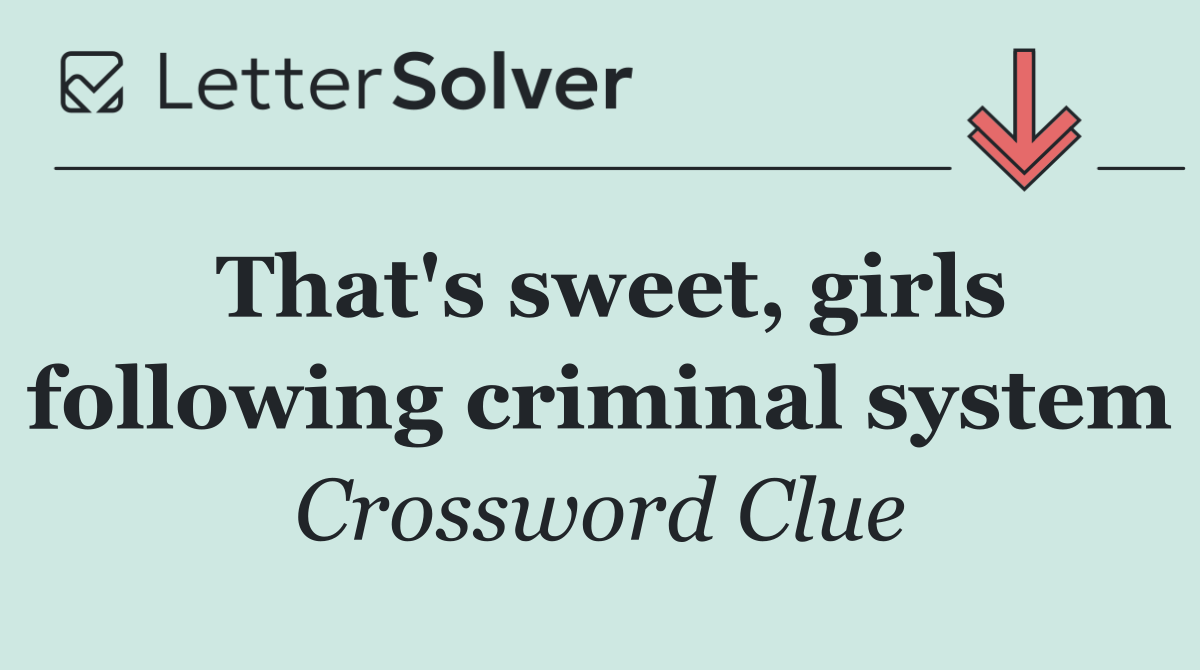 That's sweet, girls following criminal system