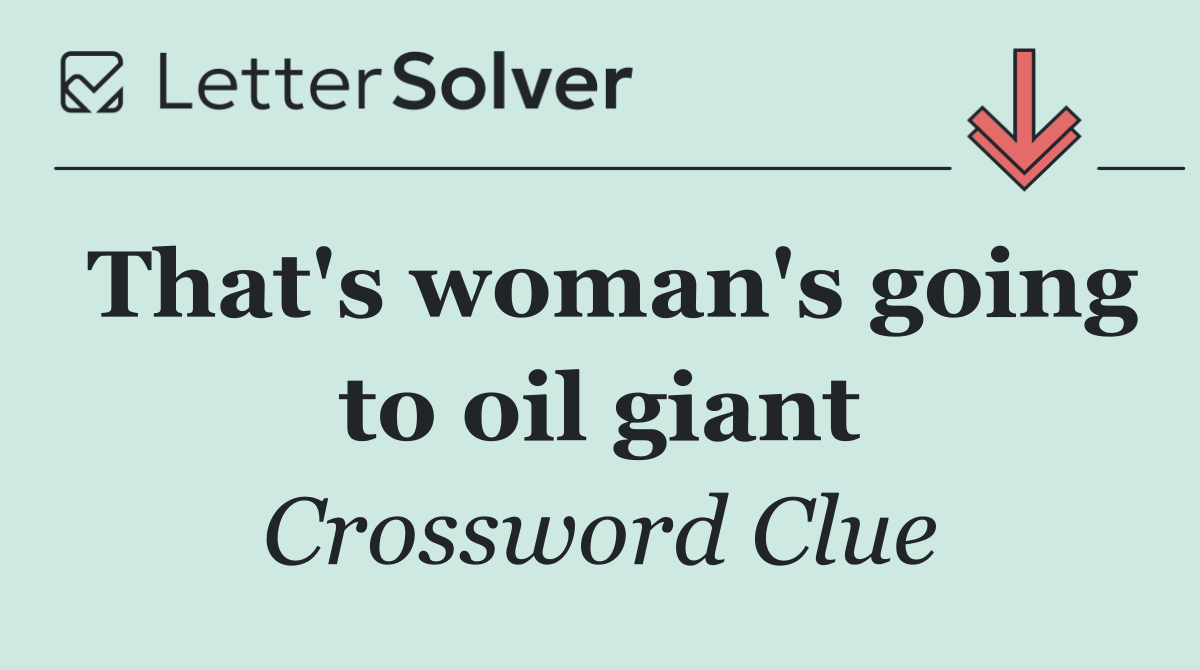 That's woman's going to oil giant