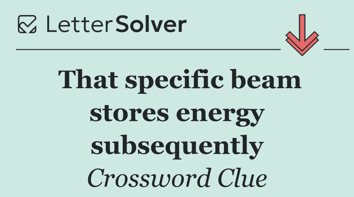 That specific beam stores energy subsequently