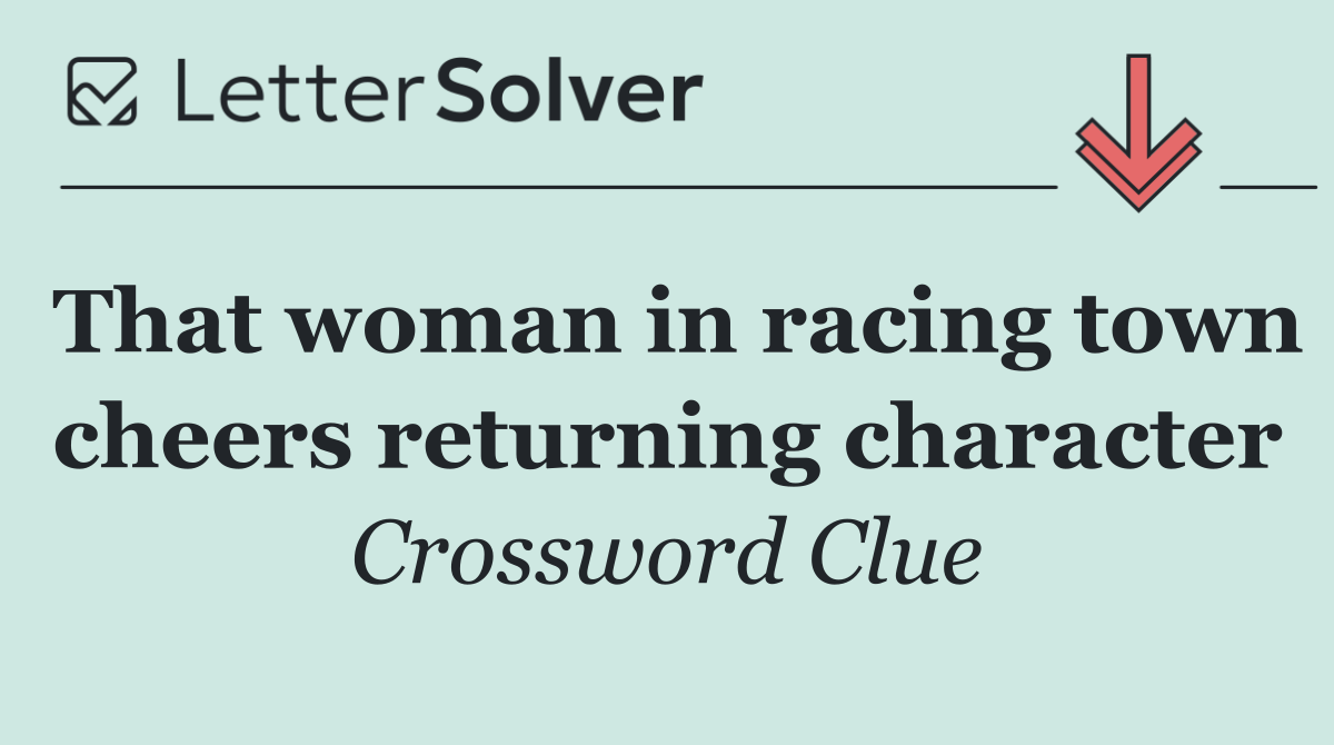That woman in racing town cheers returning character