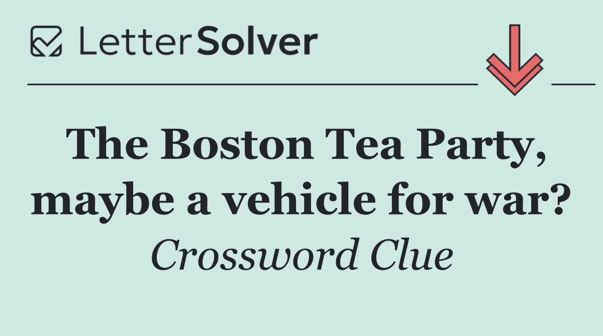 The Boston Tea Party, maybe a vehicle for war?