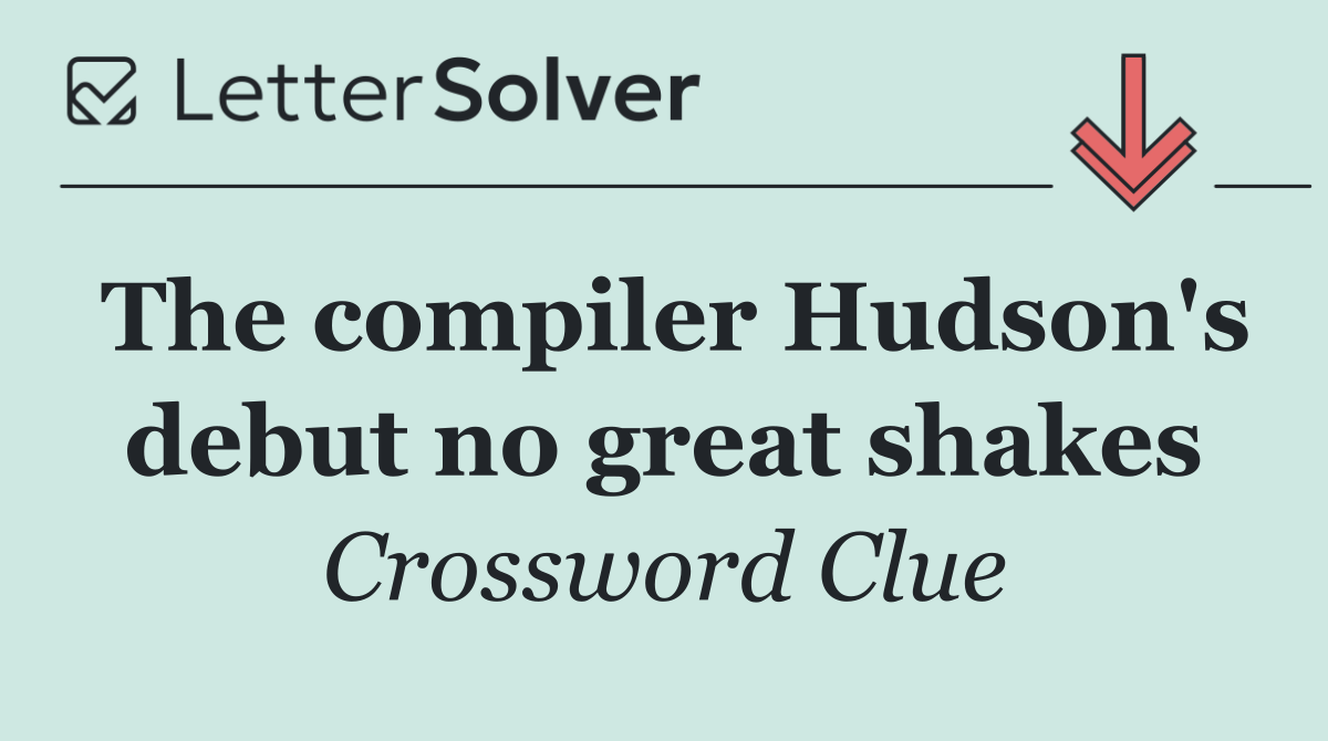 The compiler Hudson's debut no great shakes