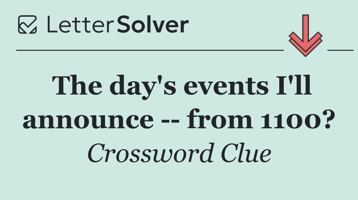 The day's events I'll announce    from 1100?