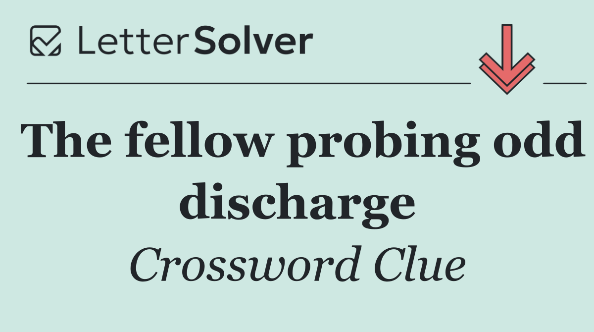 The fellow probing odd discharge