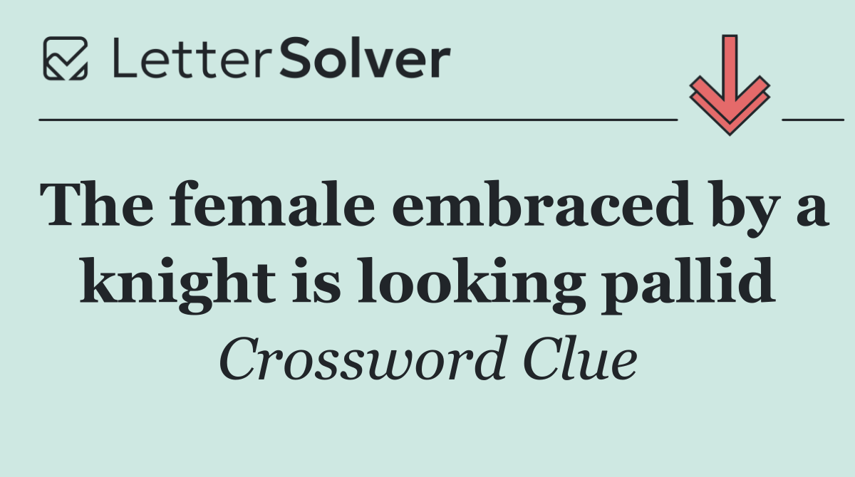 The female embraced by a knight is looking pallid