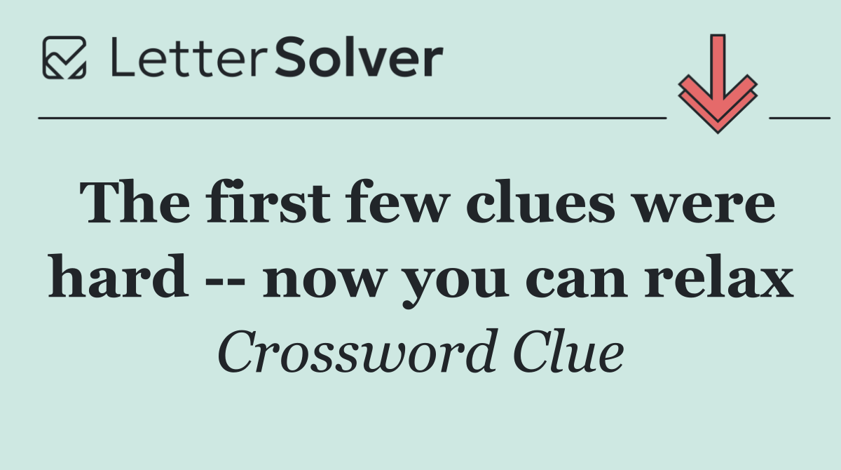 The first few clues were hard    now you can relax