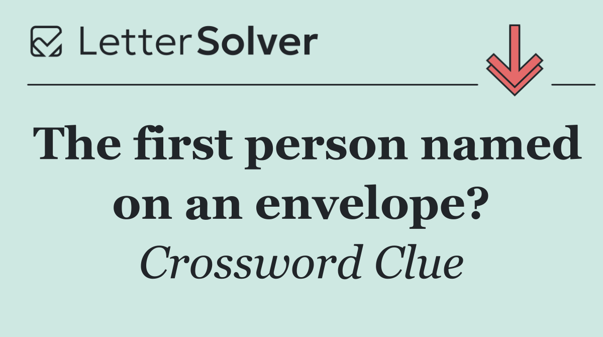 The first person named on an envelope?