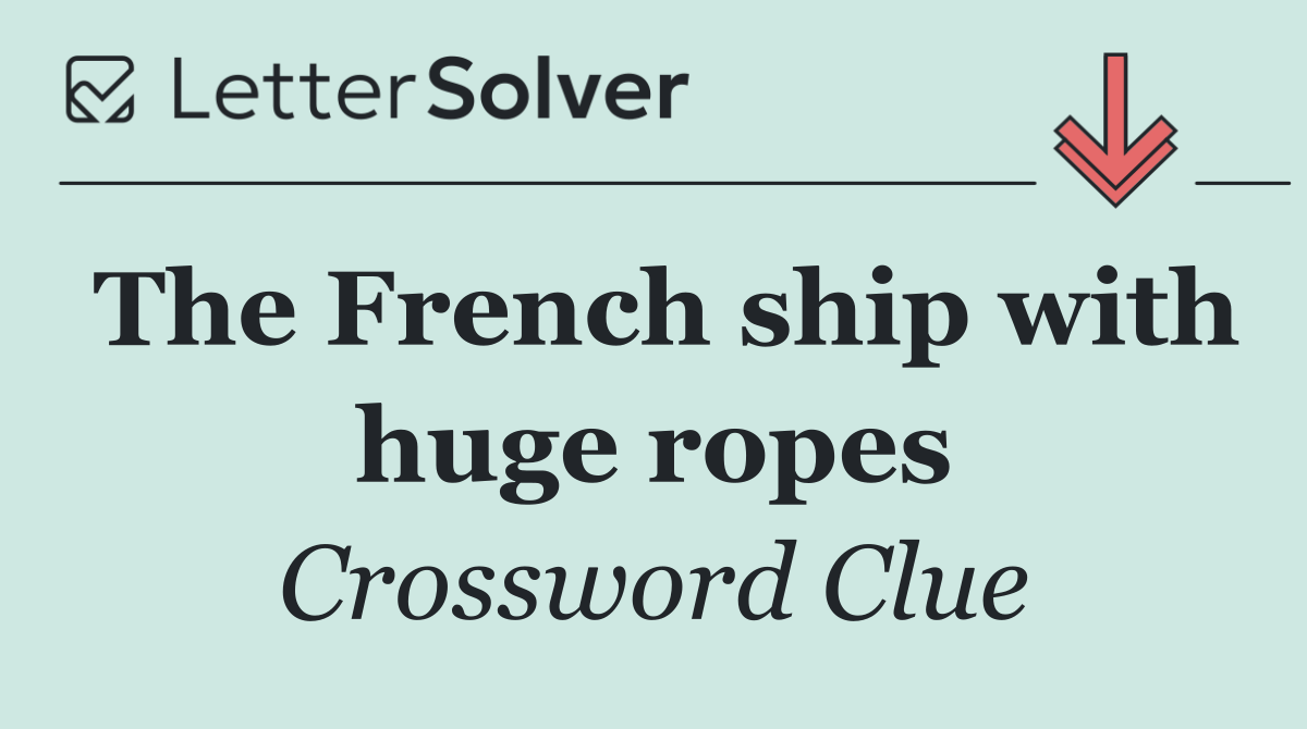 The French ship with huge ropes