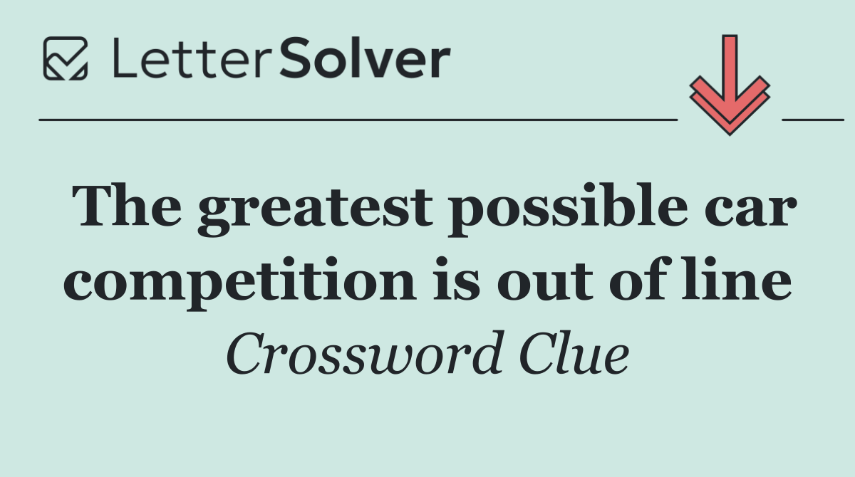 The greatest possible car competition is out of line