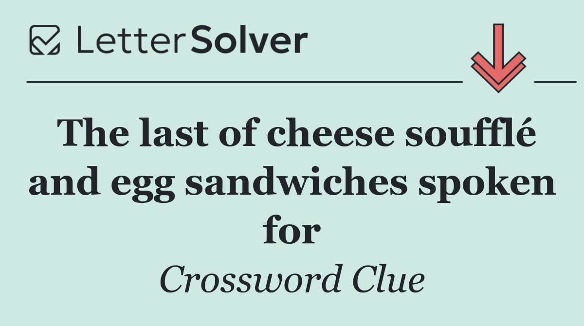The last of cheese soufflé and egg sandwiches spoken for