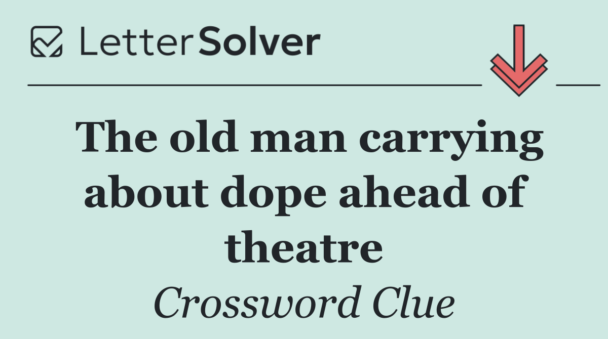 The old man carrying about dope ahead of theatre