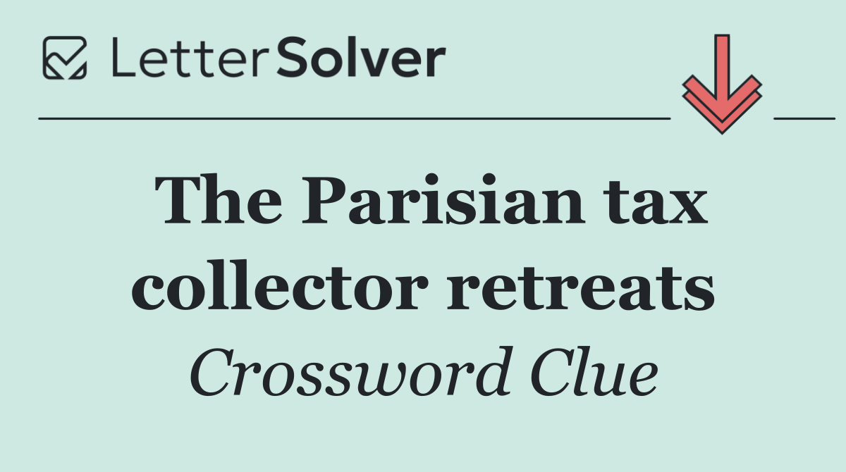 The Parisian tax collector retreats