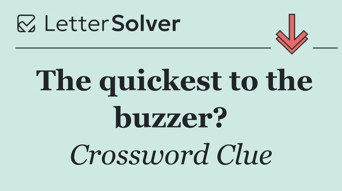 The quickest to the buzzer?
