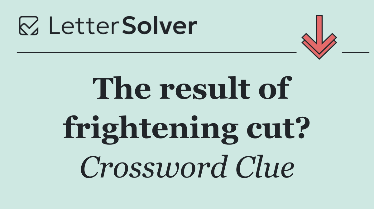 The result of frightening cut?