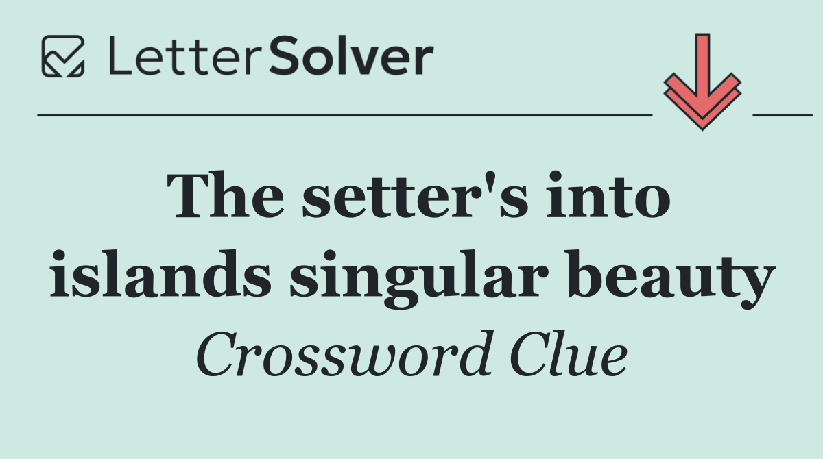 The setter's into islands singular beauty
