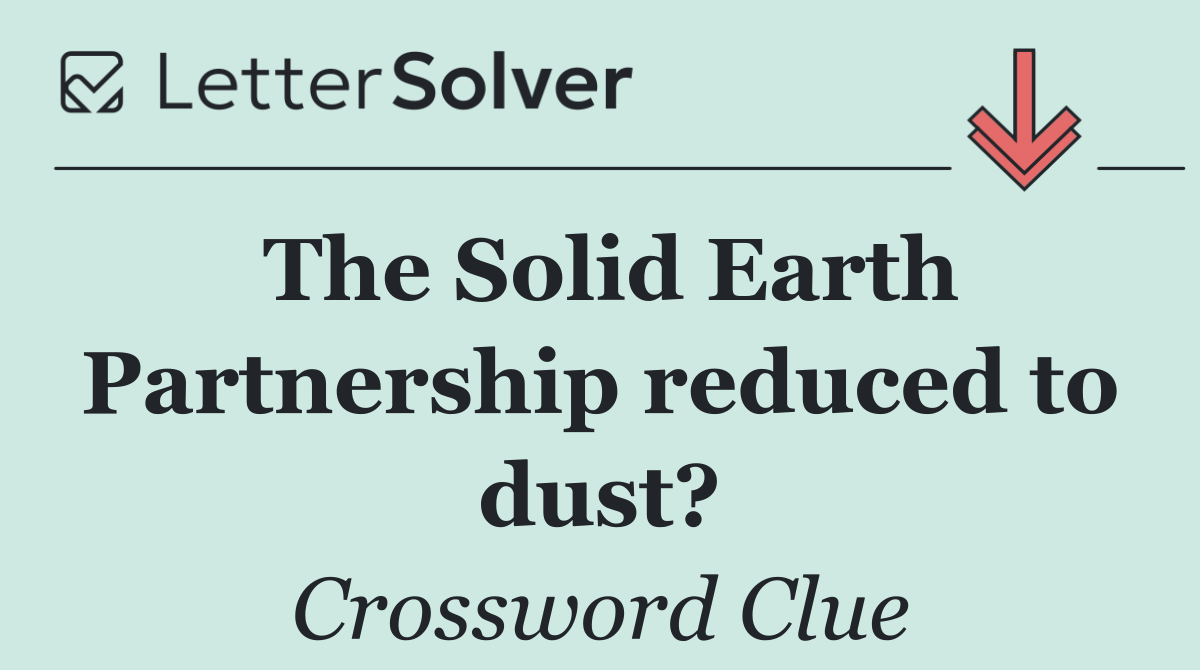 The Solid Earth Partnership reduced to dust?