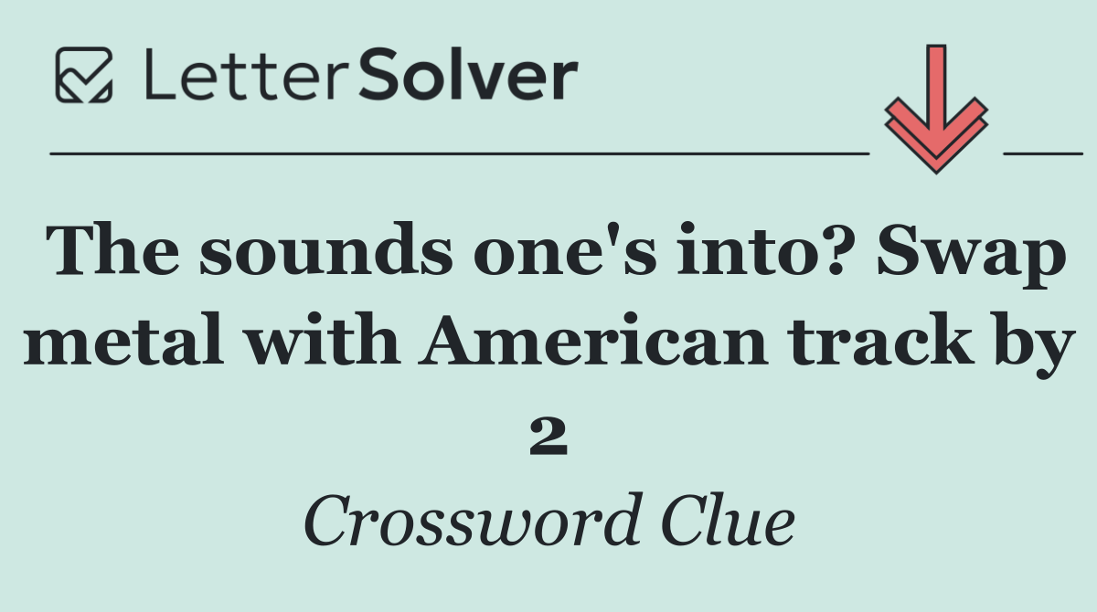 The sounds one's into? Swap metal with American track by 2