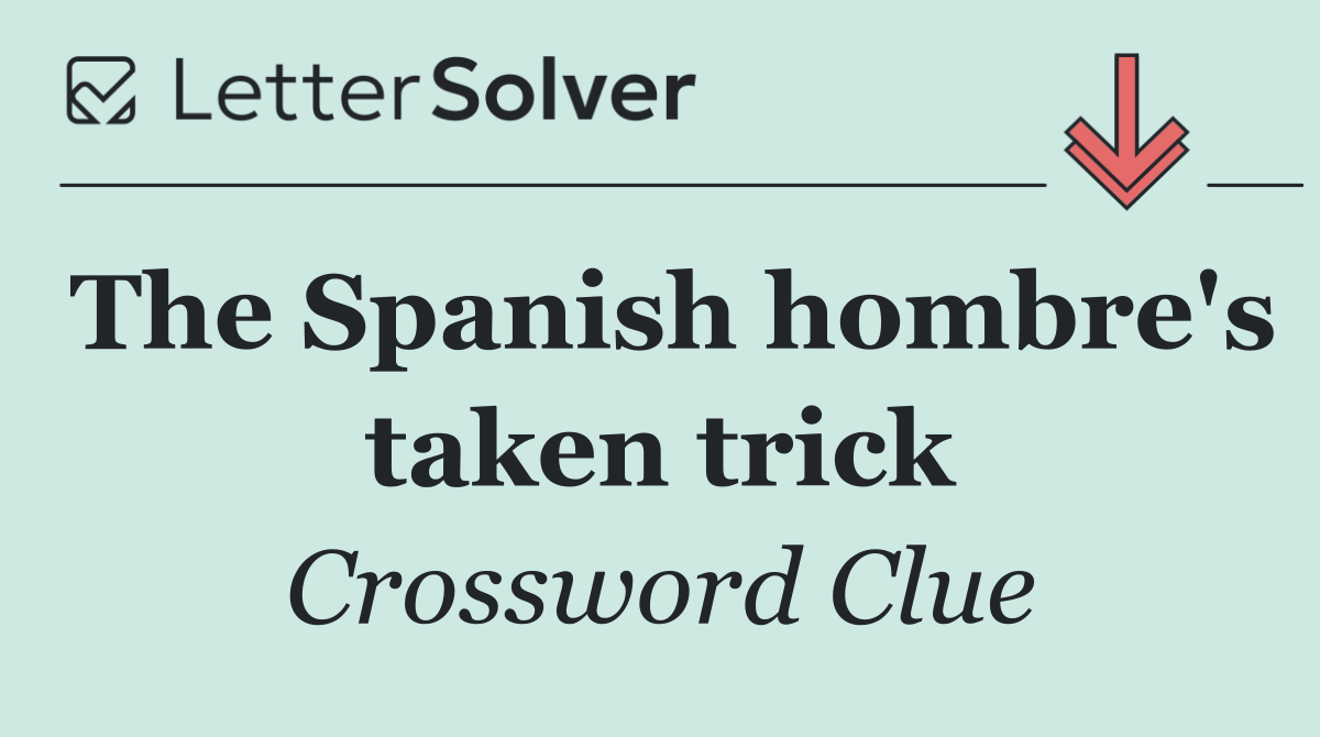 The Spanish hombre's taken trick