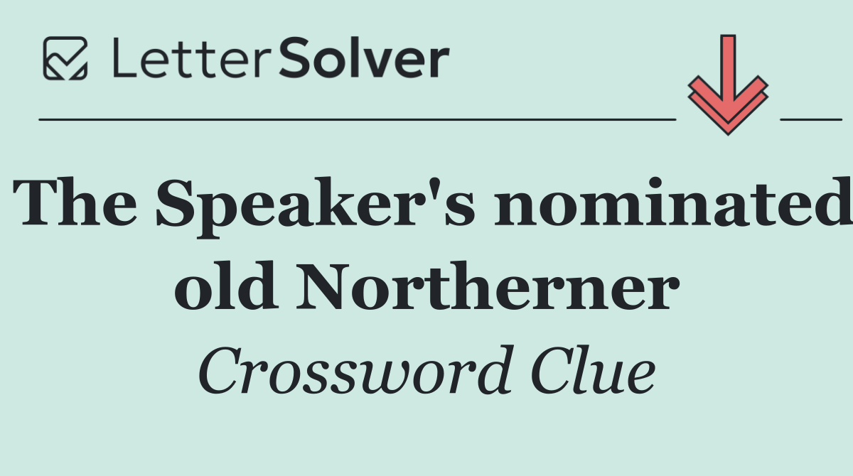 The Speaker's nominated old Northerner
