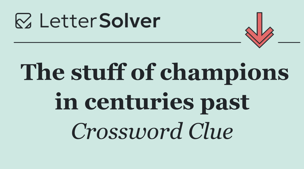 The stuff of champions in centuries past