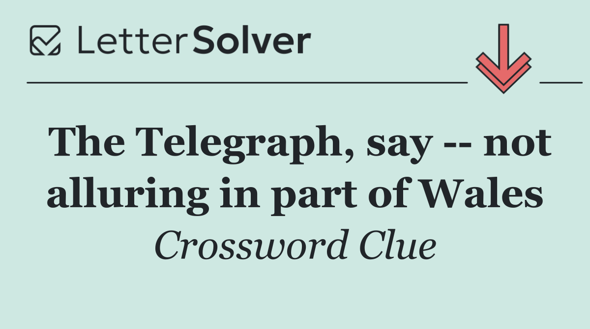 The Telegraph, say    not alluring in part of Wales