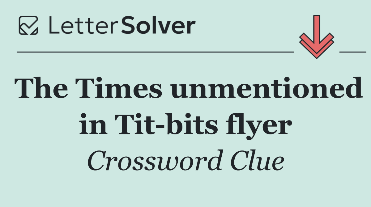 The Times unmentioned in Tit bits flyer