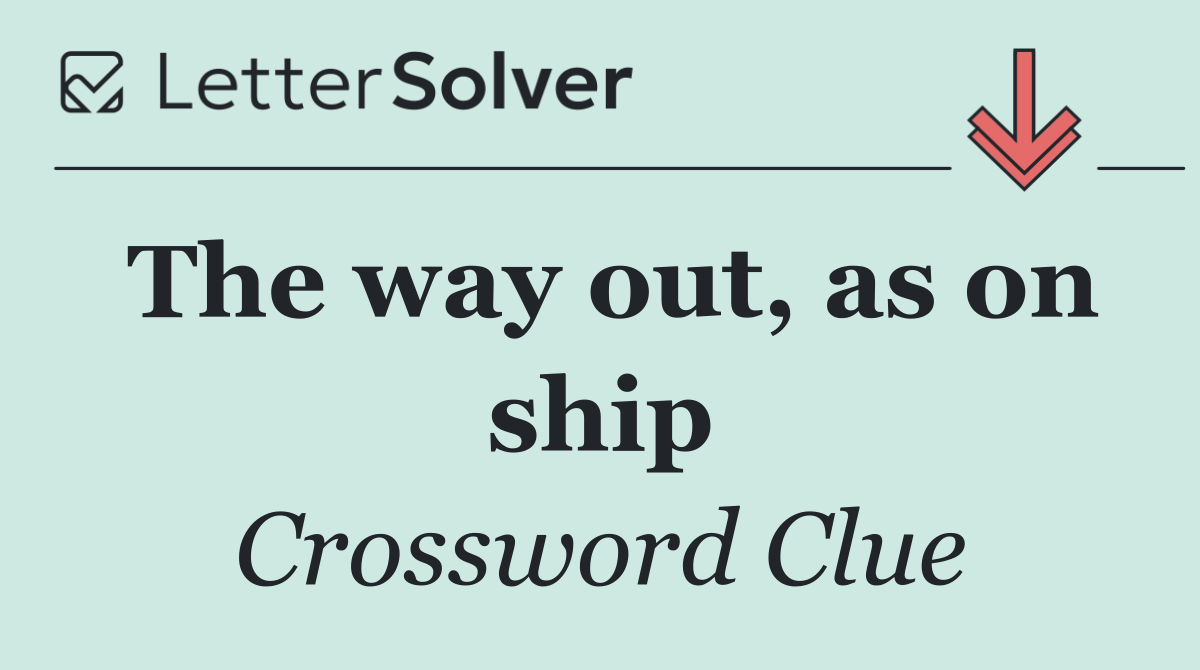 The way out, as on ship