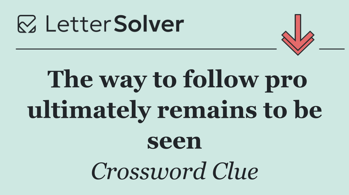 The way to follow pro ultimately remains to be seen