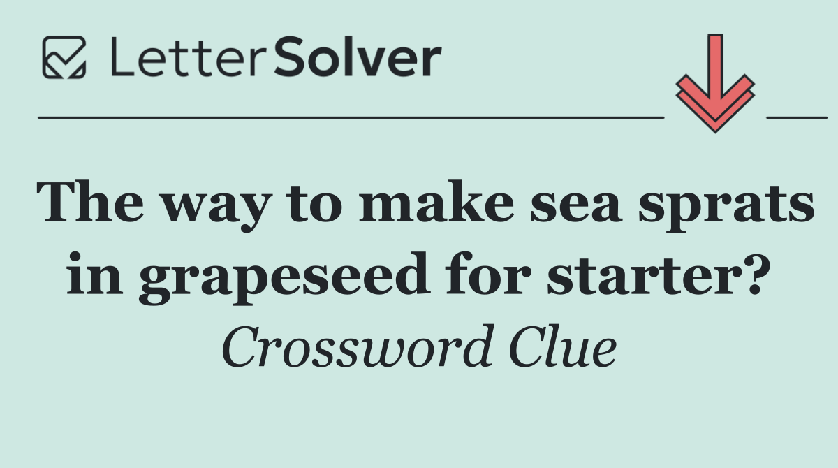 The way to make sea sprats in grapeseed for starter?