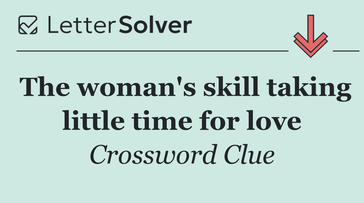 The woman's skill taking little time for love