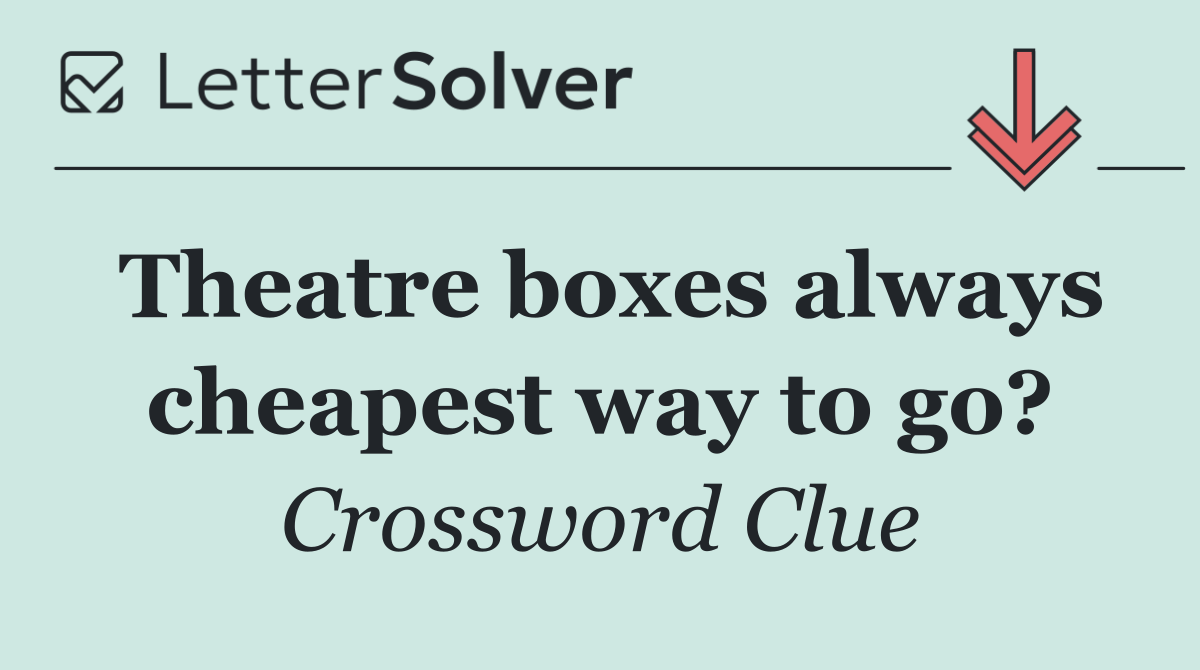Theatre boxes always cheapest way to go?