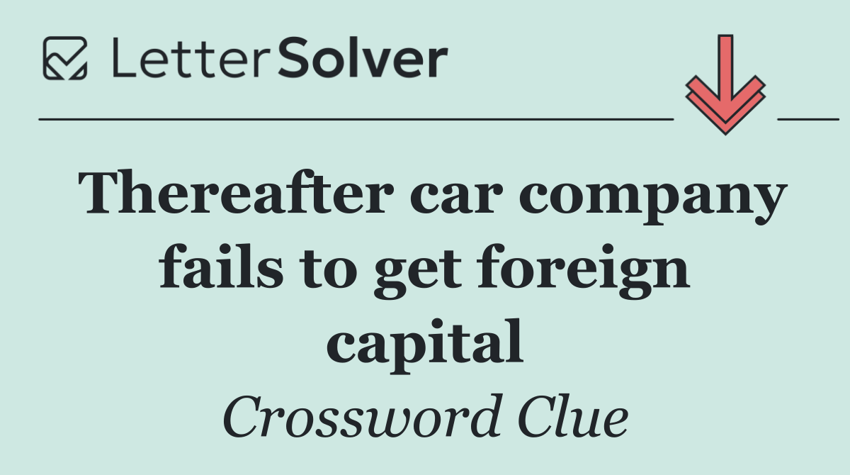 Thereafter car company fails to get foreign capital