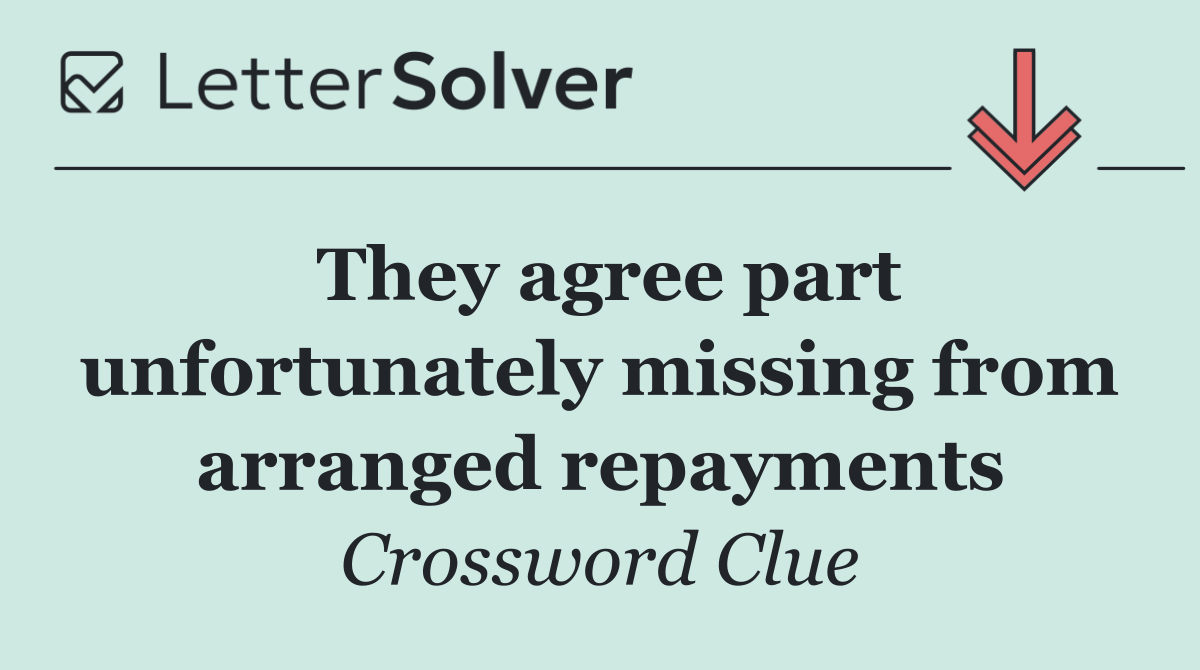 They agree part unfortunately missing from arranged repayments