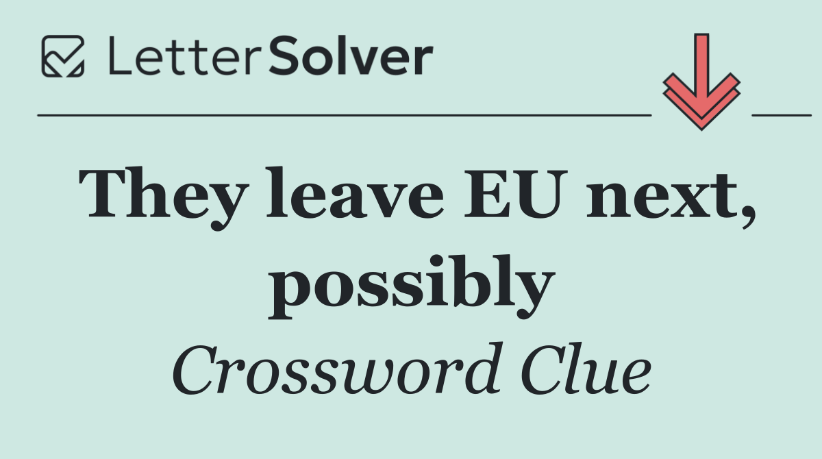 They leave EU next, possibly