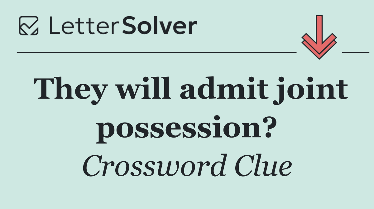They will admit joint possession?