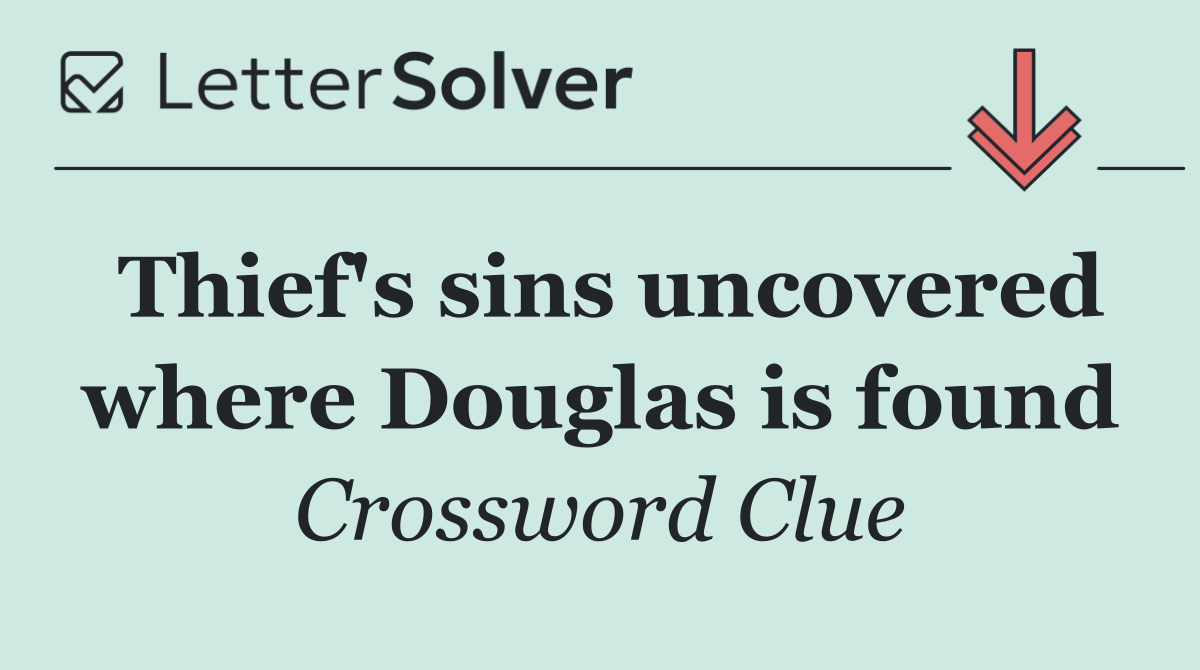 Thief's sins uncovered where Douglas is found