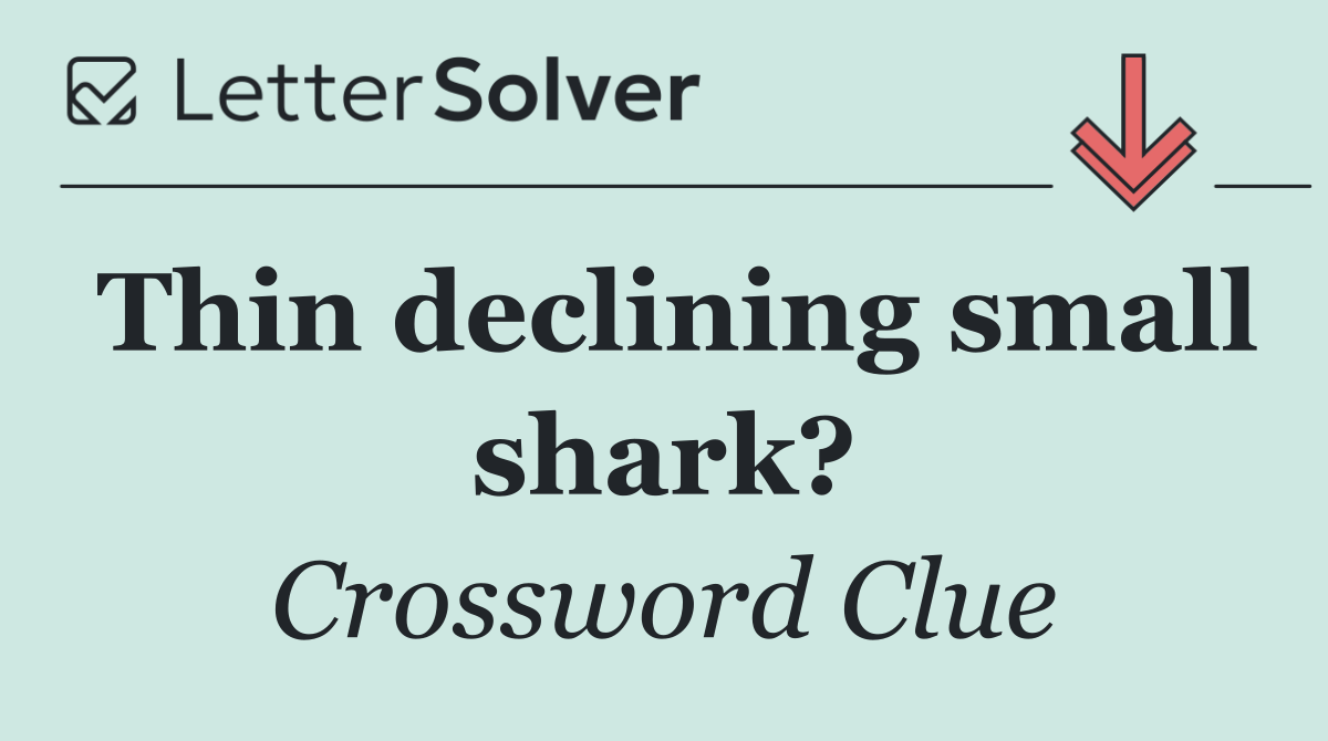 Thin declining small shark?