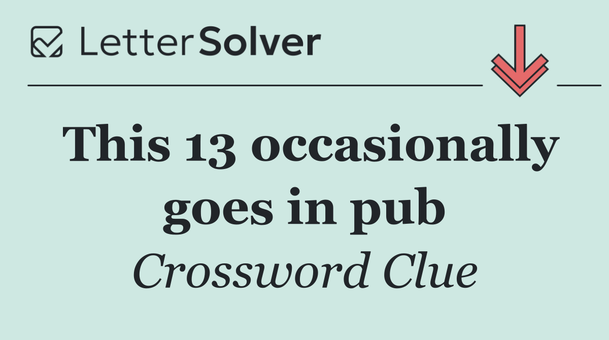 This 13 occasionally goes in pub