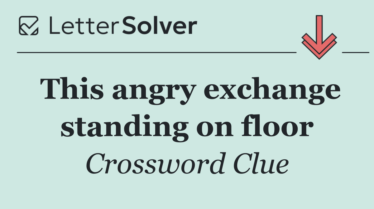 This angry exchange standing on floor
