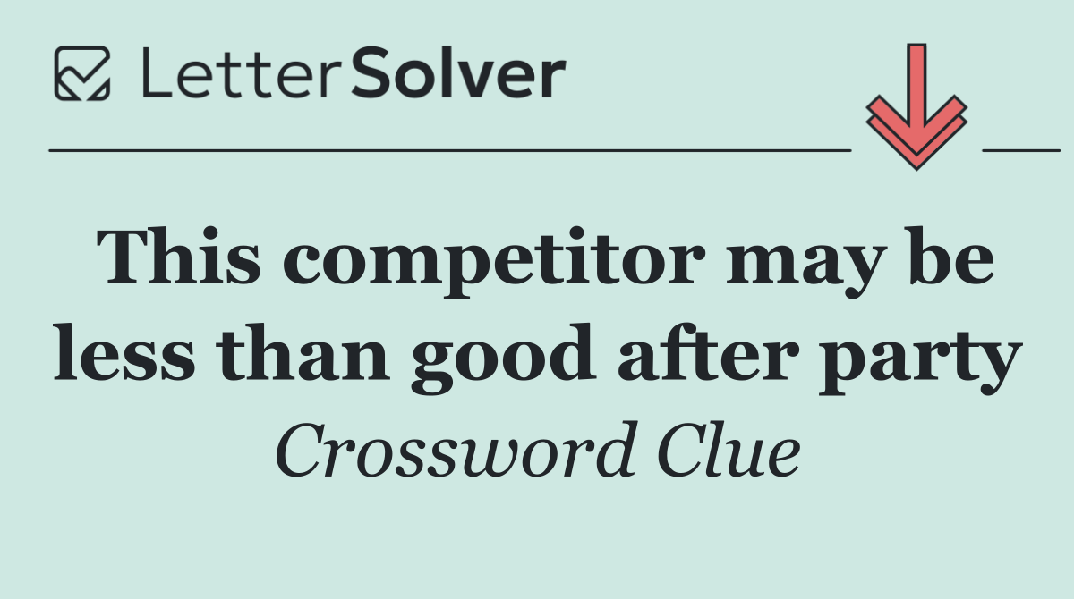 This competitor may be less than good after party