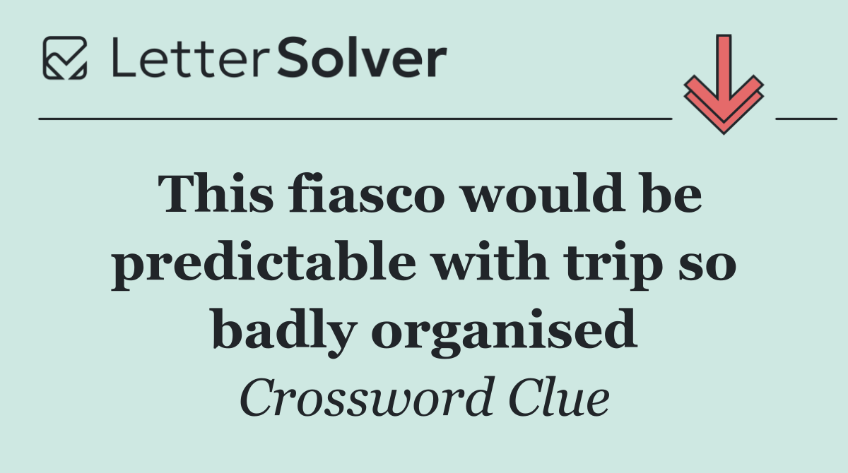 This fiasco would be predictable with trip so badly organised