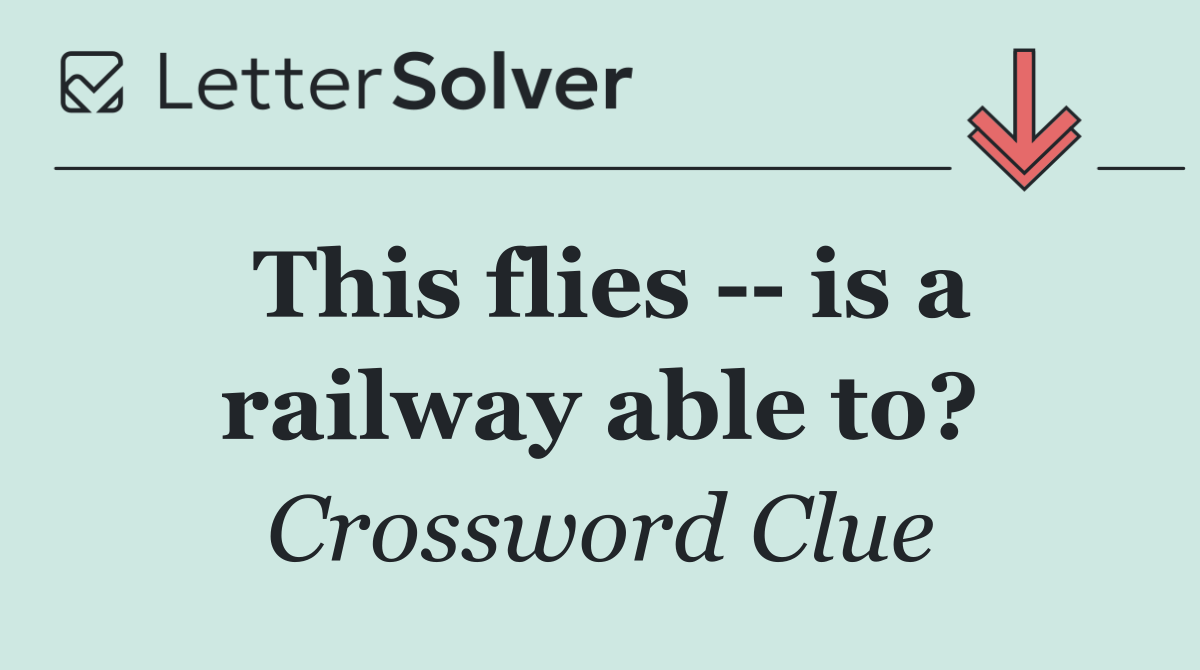 This flies    is a railway able to?