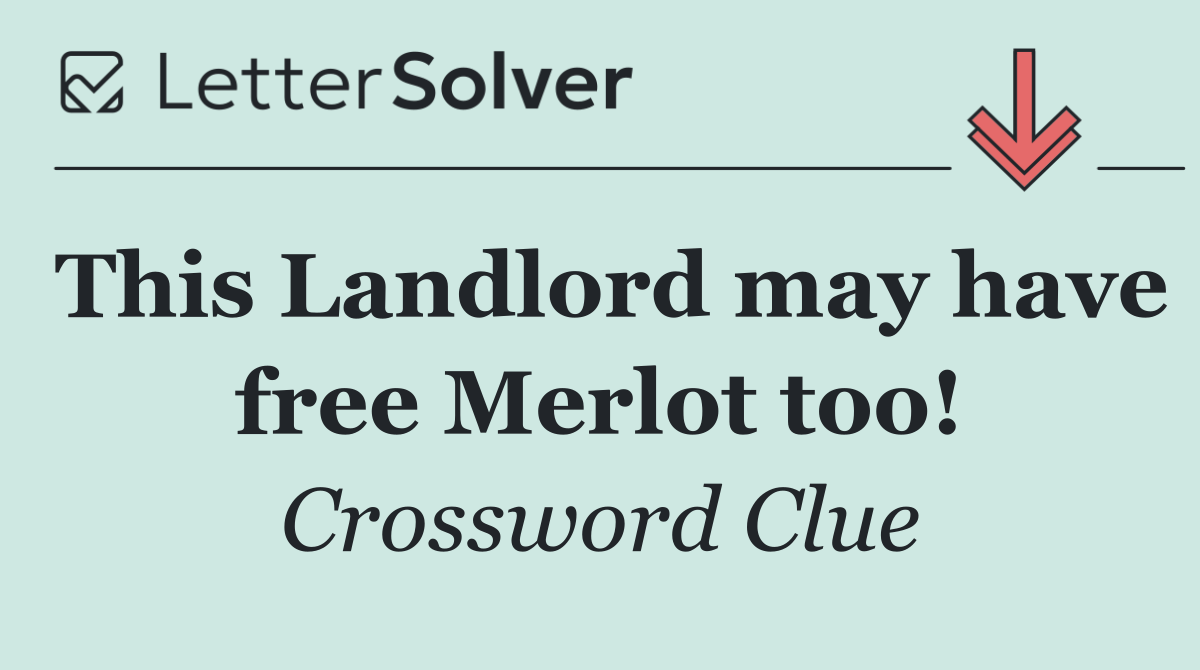 This Landlord may have free Merlot too!
